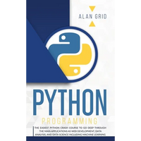 Python Programming: The Easiest Python Crash to Learn the Main Applications as Web Development, Data Analysis, Data Science and Machine Learning - Hardcover