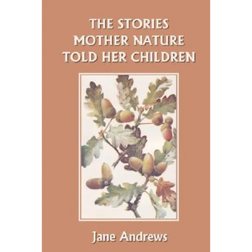 The Stories Mother Nature Told Her Children (Yesterday's Classics) - Paperback