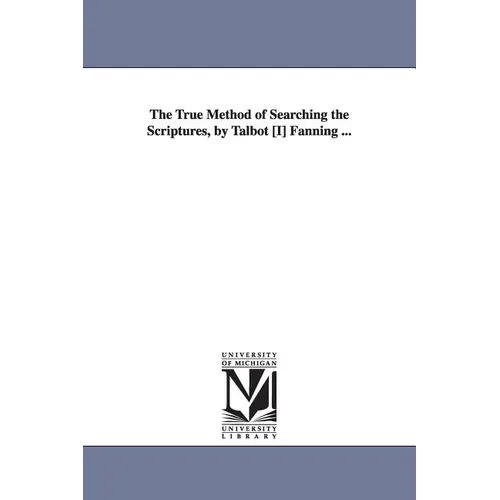 The True Method of Searching the Scriptures, by Talbot [I] Fanning ...