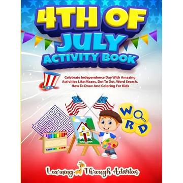 4th July Activity Book: Celebrate Independence Day With Amazing Activities Like Mazes, Dot to Dot, Word Search, How To Draw and Coloring For Kids - Paperback