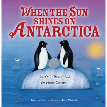 When the Sun Shines on Antarctica: And Other Poems about the Frozen Continent - Paperback