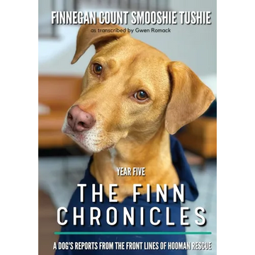 The Finn Chronicles: Year Five: A dog's reports from the front lines of hooman rescue - Paperback