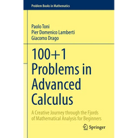 100+1 Problems in Advanced Calculus: A Creative Journey Through the Fjords of Mathematical Analysis for Beginners - Paperback