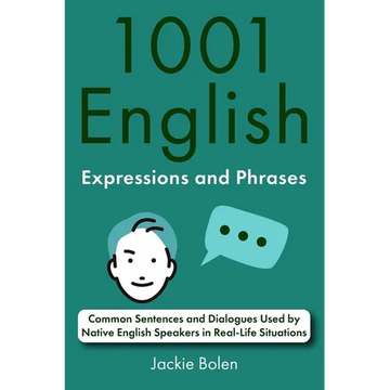 1001 English Expressions and Phrases: Common Sentences and Dialogues Used by Native English Speakers in Real-Life Situations - Paperback