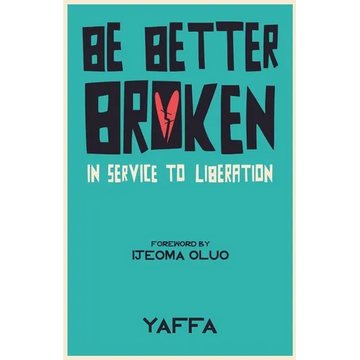 Be Better Broken: In Service to Liberation - Paperback