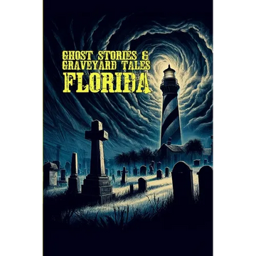 Ghost Stories & Graveyard Tales: Florida - Paperback