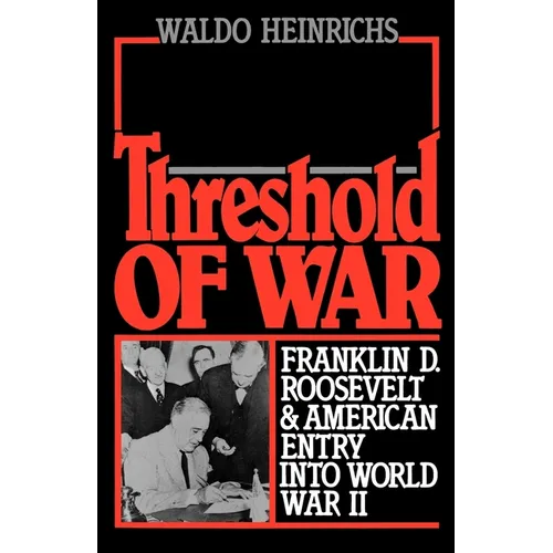 Threshold of War: Franklin D. Roosevelt and American Entry Into World War II