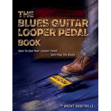 The Blues Guitar Looper Pedal Book: How to Use Your Looper Pedal and Play the Blues - Paperback