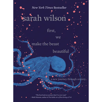 First, We Make the Beast Beautiful: A New Journey Through Anxiety - Hardcover