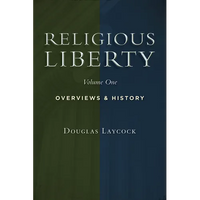 Religious Liberty, Vol. 1: Overviews and History - Paperback