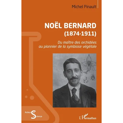 Noël Bernard (1874-1911): Du maître des orchidées au pionnier de la symbiose végétale
