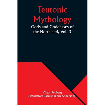 Teutonic Mythology: Gods and Goddesses of the Northland, Vol. 3 - Paperback