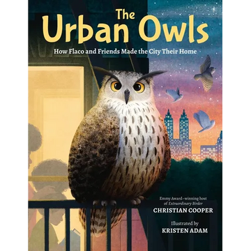 The Urban Owls: How Flaco and Friends Made the City Their Home - Hardcover