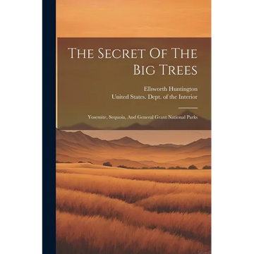 The Secret Of The Big Trees: Yosemite, Sequoia, And General Grant National Parks - Paperback
