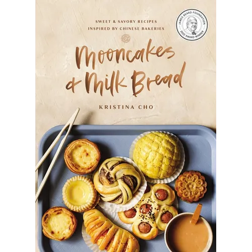 Mooncakes and Milk Bread: Sweet and Savory Recipes Inspired by Chinese Bakeries (a James Beard Award-Winning Cookbook. the Perfect Gift for Bakers, Ba