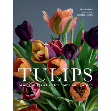 Tulips: Beautiful Varieties for Home and Garden - Hardcover