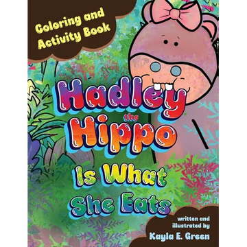 Hadley the Hippo Is What She Eats Coloring and Activity Book - Paperback
