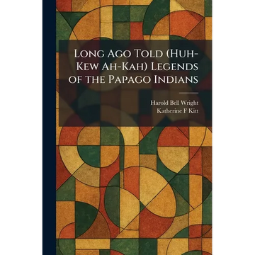 Long Ago Told (Huh-Kew Ah-Kah) Legends of the Papago Indians - Paperback