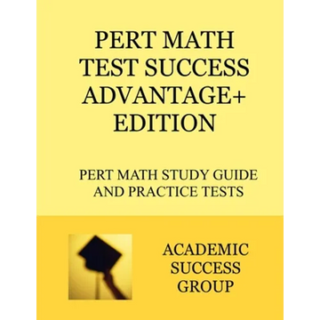 PERT Math Test Success Advantage+ Edition: PERT Math Study Guide and Practice Tests - Paperback