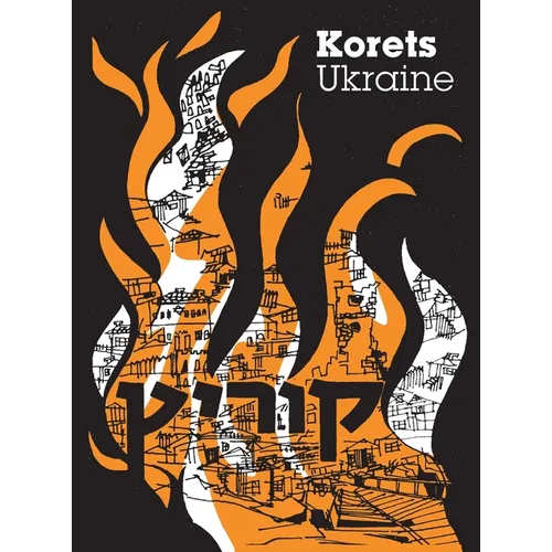 The Korets Book; In Memory Of Our Community That Is No More (Korets, Ukraine)