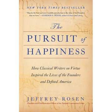 The Pursuit of Happiness: How Classical Writers on Virtue Inspired the Lives of the Founders and Defined America - Paperback