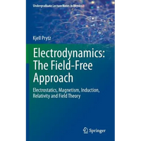 Electrodynamics: The Field-Free Approach: Electrostatics, Magnetism, Induction, Relativity and Field Theory - Hardcover