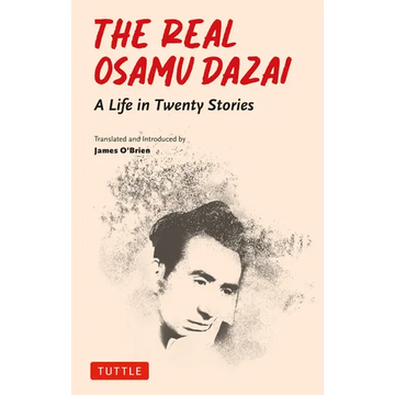 The Real Osamu Dazai: A Life in Twenty Stories - Paperback