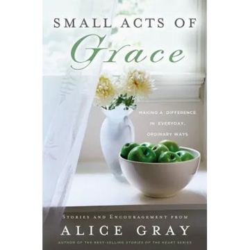 Small Acts of Grace: You Can Make a Difference in Everday, Ordinary Ways - Paperback