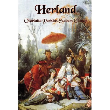 Herland: A Feminist Utopian Novel of Women, Society, and Civilization - Paperback