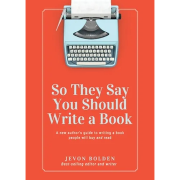 So They Say You Should Write a Book: A New Author's Guide to Writing a Book People Will Buy and Read - Paperback