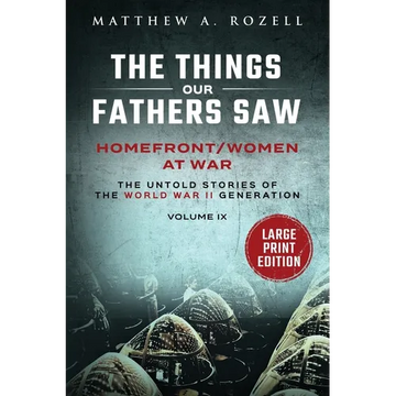 Homefront/Women at War-Large Print Edition: The Things Our Fathers Saw-Volume IX - Paperback