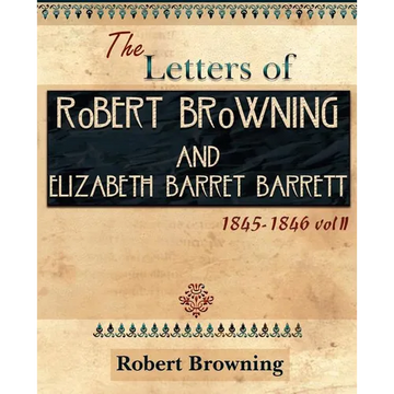 The Letters of Robert Browning and Elizabeth Barret Barrett 1845-1846 Vol II (1899) - Paperback