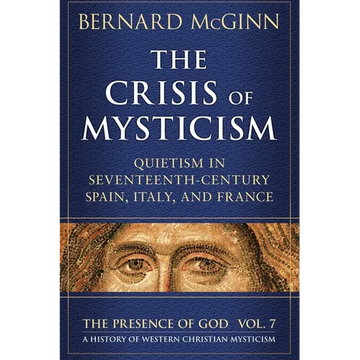 The Crisis of Mysticism Quietism in Seventeenth-Century Spain, Italy, and France - Paperback