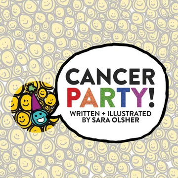 Cancer Party!: Explain Cancer, Chemo, and Radiation to Kids in a Totally Non-Scary Way - Paperback