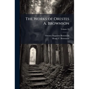 The Works of Orestes A. Brownson; Volume 20 - Paperback