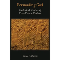 Persuading God: Rhetorical Studies of First-Person Psalms - Paperback