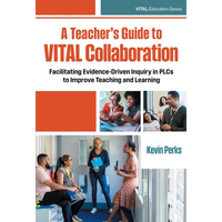 A Teacher's Guide to Vital Collaboration: Facilitating Evidence-Driven Inquiry in Plcs to Improve Teaching and Learning - Paperback