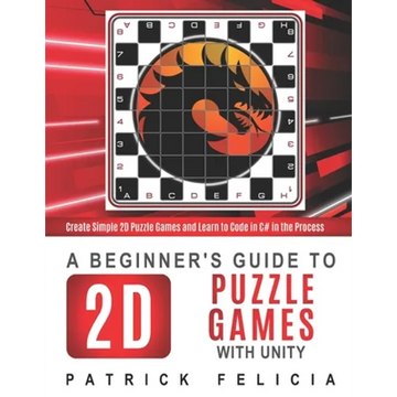 A Beginner's Guide to 2D Puzzle Games with Unity: Create 2D Puzzle Games and Learn to Code in the Process - Paperback