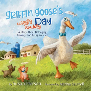 Griffin Goose's Wiggly Waddly Day: A Story About Belonging, Bravery, and Being Yourself - Paperback