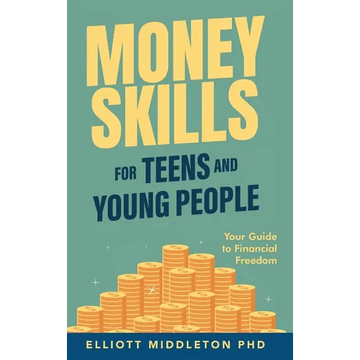 Money Skills for Teens and Young People: Your Guide to Financial Freedom - Hardcover