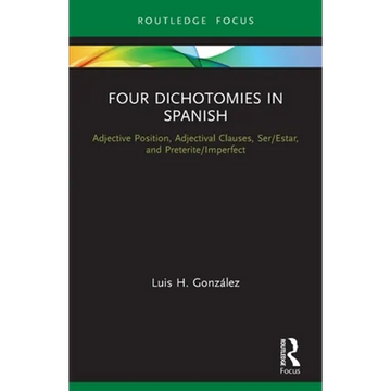 Four Dichotomies in Spanish: Adjective Position, Adjectival Clauses, Ser/Estar, and Preterite/Imperfect - Paperback