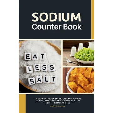 Sodium Counter Book: A Beginner's Quick Start Guide to Counting Sodium, With a Sodium Food List and Low Sodium Sample Recipes - Paperback