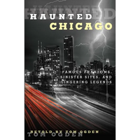 Haunted Chicago: Famous Phantoms, Sinister Sites, and Lingering Legends - Paperback