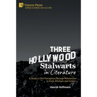 Three Hollywood Stalwarts in Literature: A Study in Film Perception Through References to Peck, Mitchum and Holden - Paperback
