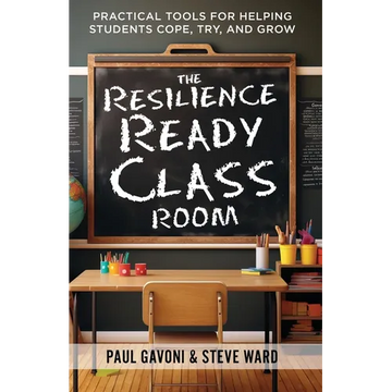 The Resilience Ready Classroom: Practical Tools for Helping Students Cope, Try, and Grow - Paperback