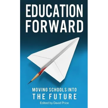 Education Forward: Moving Schools into the Future - Paperback