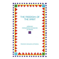 The Freedom of the Spirit: African Indigenous Churches in Kenya - Paperback