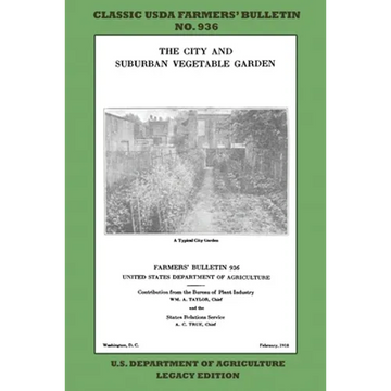 The City and Suburban Vegetable Garden (Legacy Edition): The Classic USDA Farmers' Bulletin No. 936 With Tips And Traditional Methods In Sustainable G - Paperback