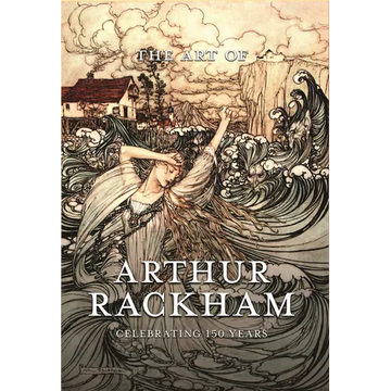 The Art of Arthur Rackham: Celebrating 150 Years of the Great British Artist - Hardcover