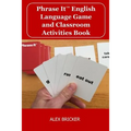 Phrase It English Language Game and Classroom Activities Book